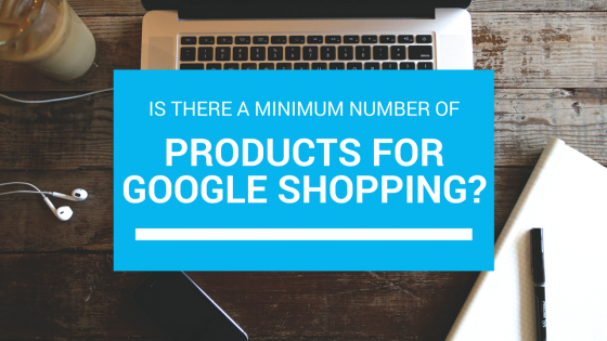 Is There A Minimum Number Of Products I Can Advertise On Google Shopping?