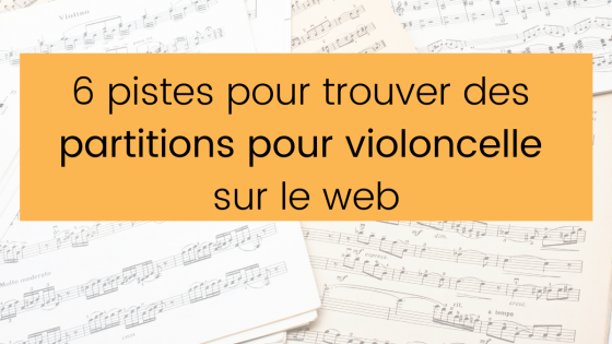 6 pistes pour trouver des partitions pour violoncelle sur le web