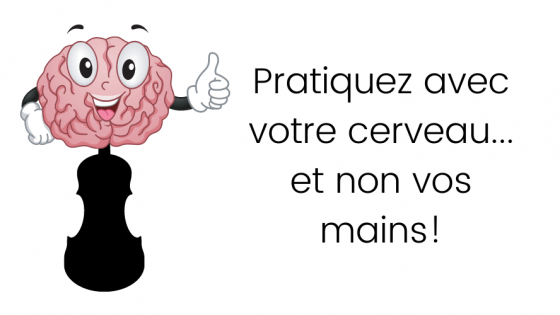 Pratiquez avec votre cerveau... et non vos mains!