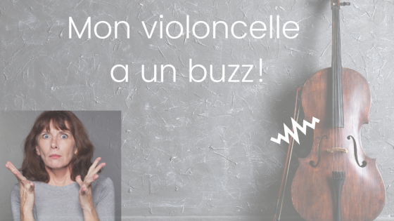 Mon violoncelle a un buzz!