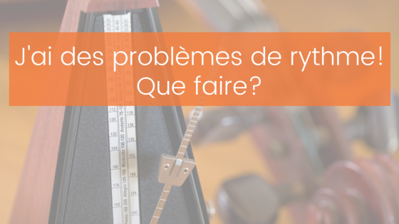 J'ai des problèmes de rythme. Que faire?