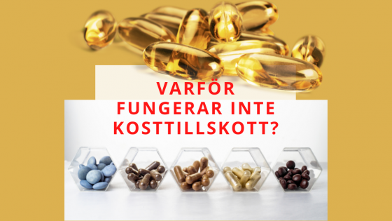 Varför fungerar inte kosttillskott?