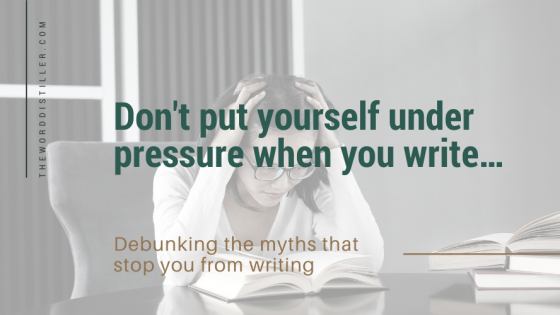Don't put yourself under pressure when you write 