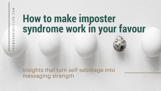 How to make imposter syndrome work in your favour - Turn self-sabotage into messaging strengths