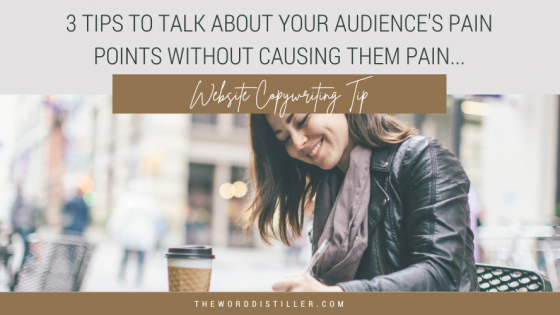 3 Tips to talk about your audience's pain points without causing them pain