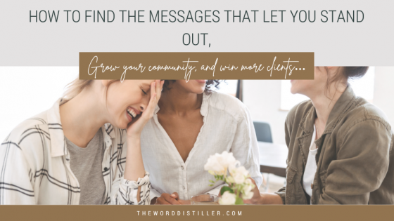 How to find the messages that let you stand out, grow your community, and win more clients…