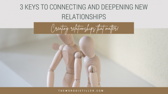 3 Keys to connecting and deepening new relationships