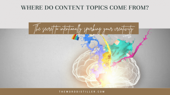 Where do content topics come from? The secret to intentionally sparking your creativity