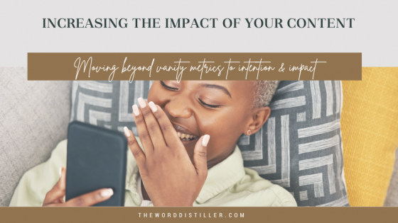 Increasing the Impact of your Content - Moving beyond vanity metrics to intention and impact