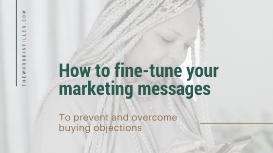 How to fine-tune your marketing messages to prevent & overcome buying objections