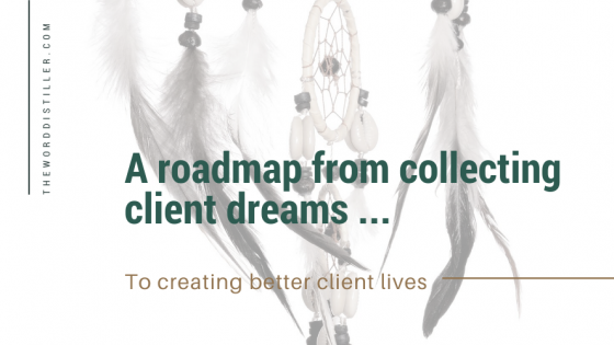A roadmap from collecting client dreams to creating better client lives