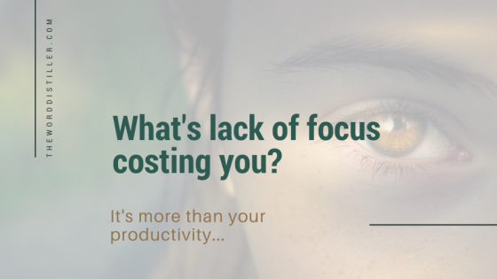 What's lack of focus costing you? It's more than your productivity...