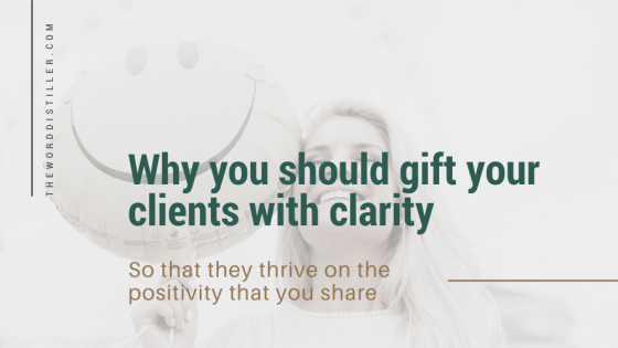Why you should gift your clients with clarity - so that they thrive on the positivity you share