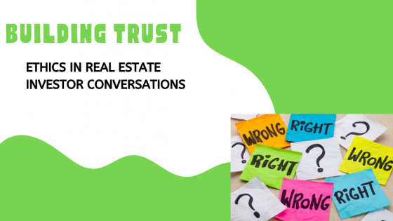 Building Trust: Ethics in Real Estate Investor Conversations