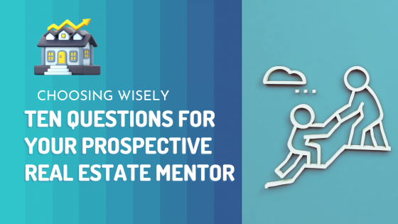 Choosing Wisely: Ten Questions for Your Prospective Real Estate Mentor