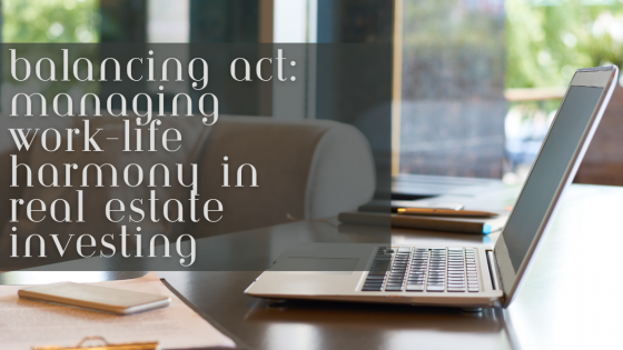 Balancing Act: Managing Work-Life Harmony in Real Estate Investment