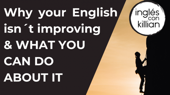WHY YOUR ENGLISH ISN´T IMPROVING 