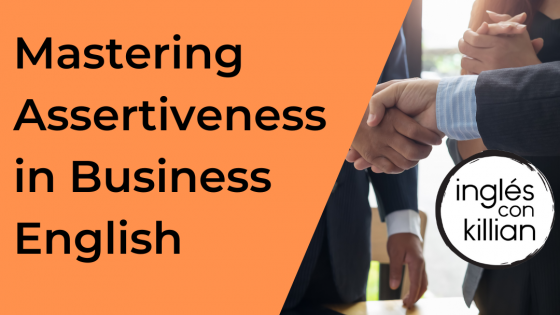 Mastering Assertiveness in Business English: A Guide for Professionals learning English.  