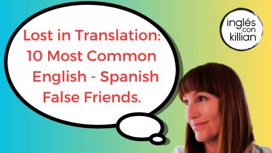 Lost in Translation: 10 Most Common False Friends in English and Spanish. 