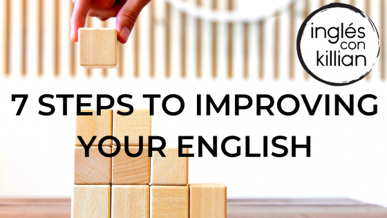 7 STEPS TO IMPROVING YOUR ENGLISH