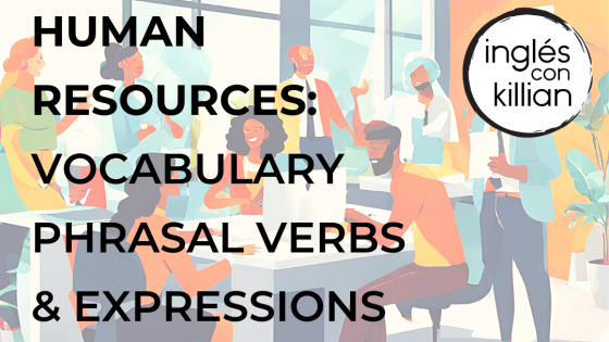 Human Resources: Vocabulary, Phrasal Verbs & Expressions