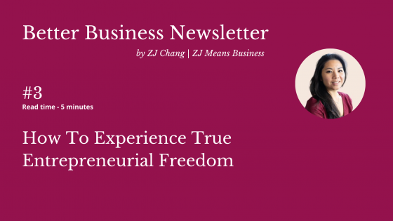 Better Business #3: A guide to experience true Entrepreneurial Freedom