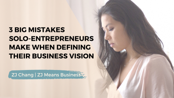 3 Big mistakes solo-entrepreneurs make when defining their business vision