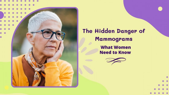 The Hidden Danger of Mammograms - What Women Need to Know