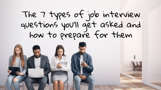 The 7 Types Of Job Interview Questions You'll Get Asked And How To Prepare for Them