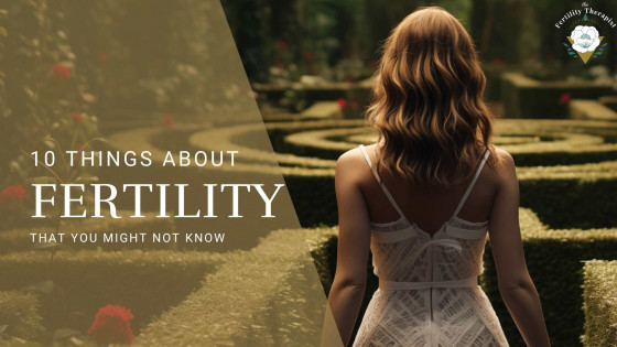 10 Things About Fertility That You Might Not Know,