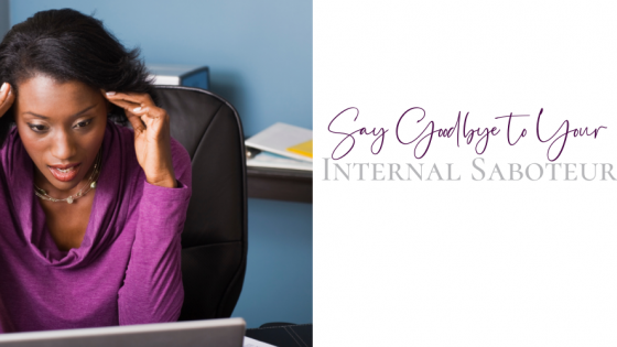 Say Goodbye to Your Internal Saboteur