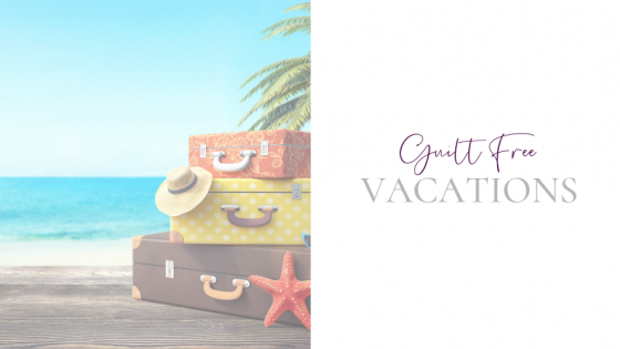 Guilt Free Vacation Time as an Entrepreneur