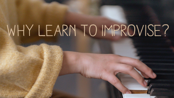 Why learn to improvise?