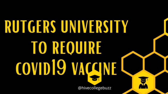 Rutgers University is the first to require Covid 19 vaccine for students attending Fall 2021