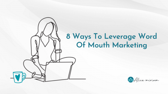 8 Ways To Leverage Word of Mouth Marketing