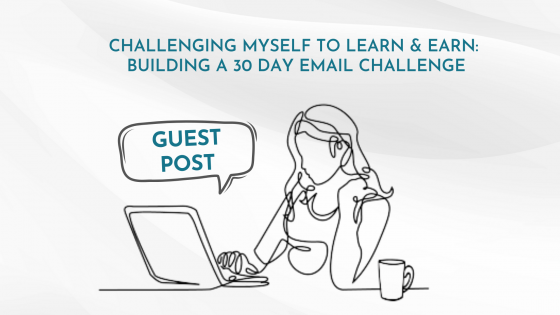 Challenging Myself to Earn & Learn - Building a 30 Day Email Challenge