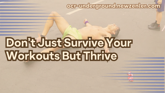 Don't Just Survive Your Workouts But Thrive