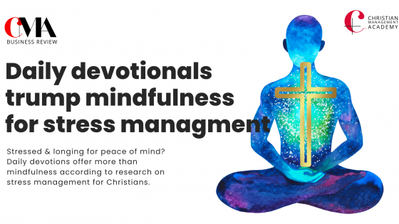 Why A Daily Devotional Can Be More Powerful Than Mindfulness To Manage Stress