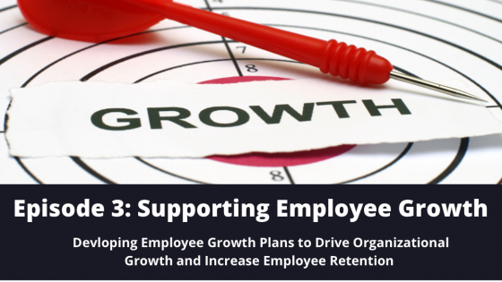 Episode 3: Supporting Growth in the Workplace