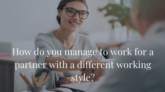 How do you manage working for a partner with a different working style?
