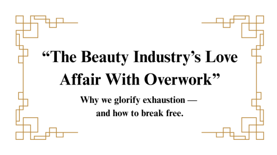 The Beauty Industry’s Love Affair With Overwork