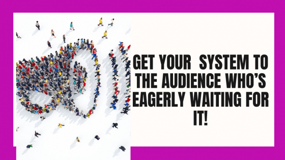 How to Get Your Unique Expert Signature System® to the Audience Who’s Eagerly Waiting for it!