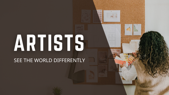 Artists see the world differently