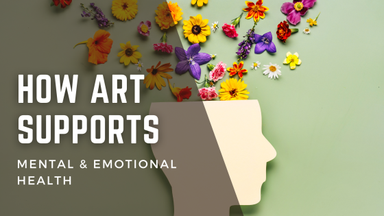 How Art Supports Mental & Emotional Health