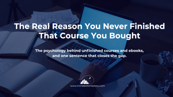 The Real Reason You Never Finished That Course You Bought