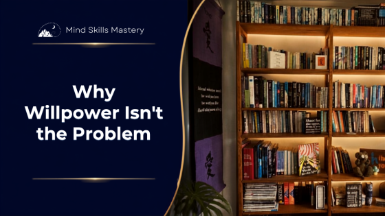Why Willpower Isn't the Problem