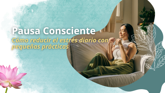 Pausa Consciente: Cómo Reducir el Estrés Diario con Mindfulness y Mini Pausas