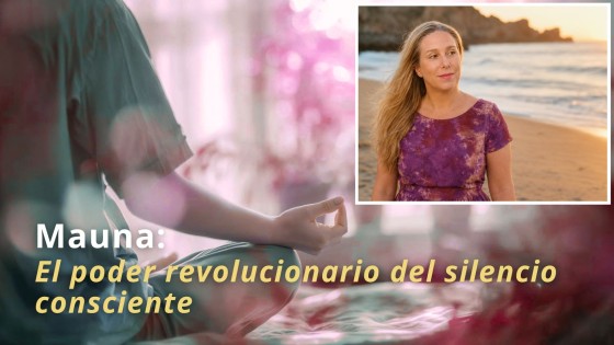 Mauna: El poder revolucionario del silencio consciente