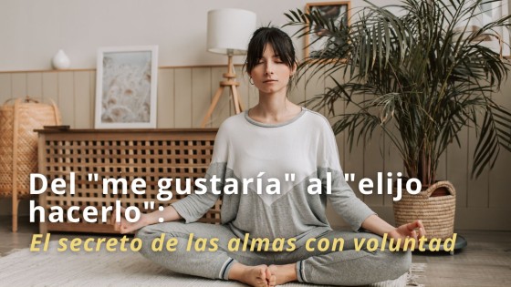 Del Deseo a la Acción: El Poder de la Voluntad