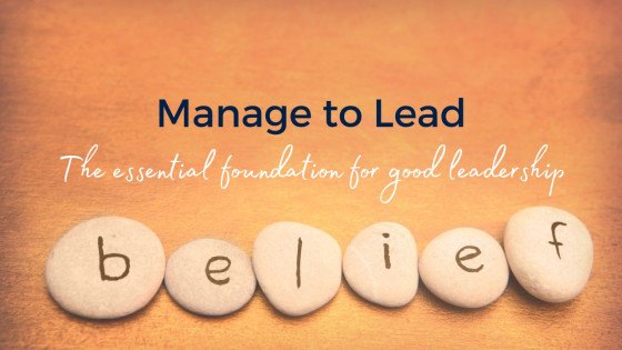 Belief: the 10 benefits of an essential foundation for good leadership